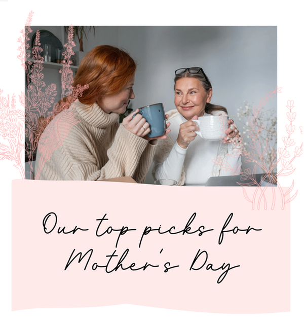 Our top picks for Mother’s Day