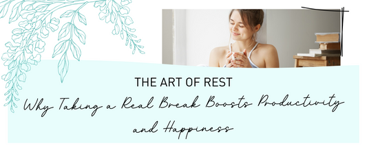The Art of Rest: Why Taking a Real Break Boosts Productivity and Happiness